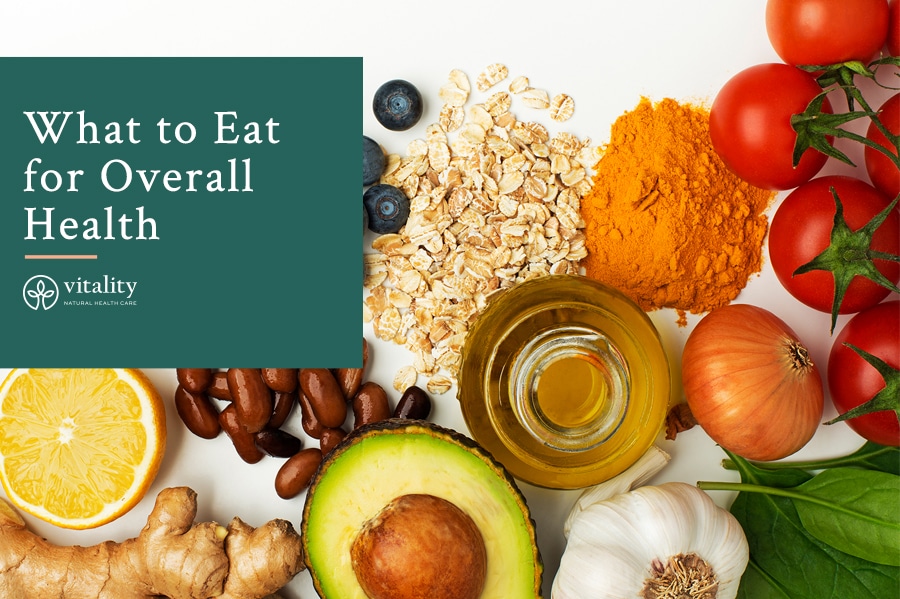 What to Eat for Overall Health